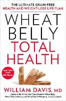 Wheat Belly Total Health : The Ultimate Grain-Free Health and Weight-Loss Life Plan - BookMarket