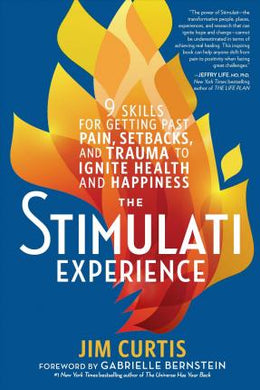 The Stimulati Experience : 9 Skills for Getting Past Pain, Setbacks, and Trauma to Ignite Health and Happiness - BookMarket