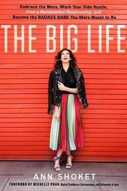 The Big Life : Embrace the Mess, Work Your Side Hustle, Find a Monumental Relationship, and Become the Badass Babe You Were Meant to Be - BookMarket