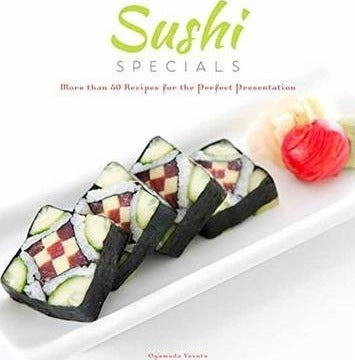 Sushi Specials : More than 50 Recipes for the Perfect Presentation - BookMarket