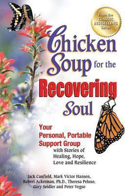 Chicken Soup for the Recovering Soul : Your Personal, Portable Support Group with Stories of Healing, Hope, Love and Resilience - BookMarket