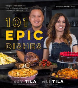 101 Epic Dishes : Recipes That Teach You How to Make the Classics Even More Delicious