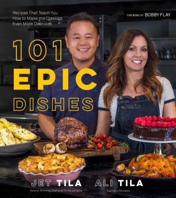 101 Epic Dishes : Recipes That Teach You How to Make the Classics Even More Delicious