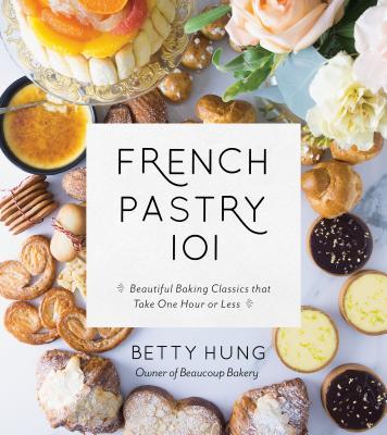 French Pastry 101 : Learn Classic Baking Basics with 60 Beginner-Friendly Recipes - BookMarket