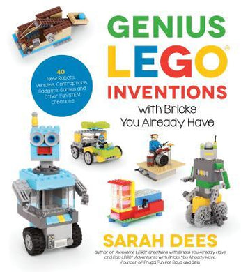 Genius Lego Inventions with Bricks You Already Have : 40+ New Robots, Vehicles, Contraptions, Gadgets, Games and Other Stem Projects with Real Moving Parts - BookMarket