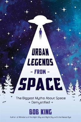Urban Legends from Space : The Biggest Myths About Space Demystified