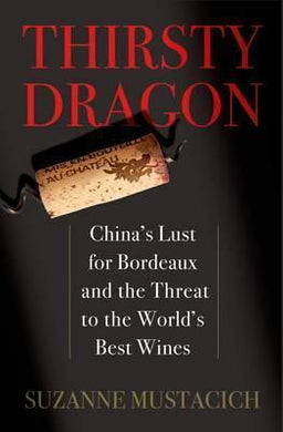 Thirsty Dragon : China's Lust for Bordeaux and the Threat to the World's Best Wines - BookMarket
