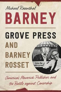 Barney : Grove Press and Barney Rosset, America's Maverick Publisher and His Battle against Censorship - BookMarket
