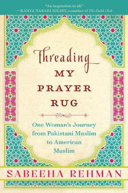 Threading My Prayer Rug : One Woman's Journey from Pakistani Muslim to American Muslim - BookMarket