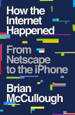 How the Internet Happened : From Netscape to the iPhone - BookMarket