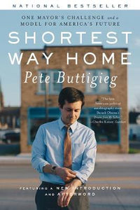 Shortest Way Home : One Mayor's Challenge and a Model for America's Future