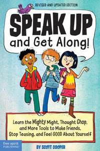 Speak Up and Get Along! : Learn the Mighty Might, Thought Chop, and More Tools to Make Friends, Stop Teasing, and Feel Good about Yourself