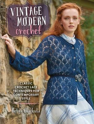 Vintage Modern Crochet : Classic Crochet Lace Techniques for Contemporary Style