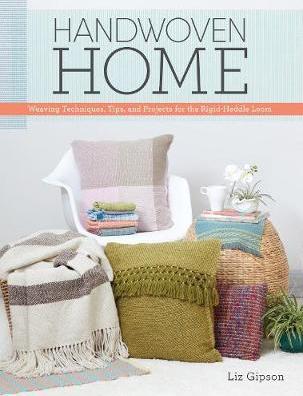 Handwoven Home : Weaving Techniques, Tips, and Projects for the Rigid-Heddle Loom