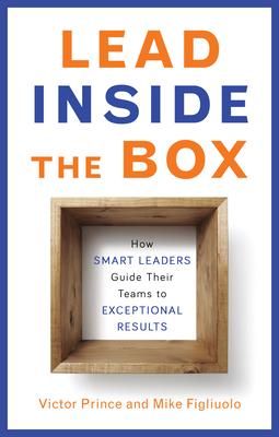 Lead Inside the Box : How Smart Leaders Guide Their Teams to Exceptional Results - BookMarket