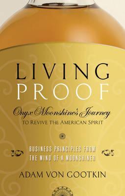 Living Proof : Onyx Moonshine's Journey to Revive the American Spirit - BookMarket