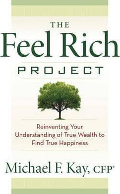The Feel Rich Project : Reinventing Your Understanding of True Wealth to Find True Happiness - BookMarket