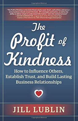 The Profit of Kindness : How to Influence Others, Establish Trust, and Build Lasting Business Relationships - BookMarket