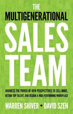 The Multigenerational Sales Team : Harness the Power of New Perspectives to Sell More, Retain Top Talent, and Design a High Performing Workplace - BookMarket