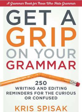 Get a Grip on Your Grammar : 250 Writing and Editing Reminders for the Curious or Confused - BookMarket