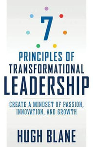 The 7 Principles of Transformational Leadership : Create a Mindset of Passion, Innovation, and Growth - BookMarket