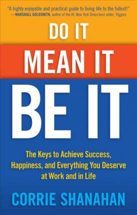 Do it, Mean it, be it : The Keys to Achieve Success, Happiness and Everything You Deserve at Work and in Life - BookMarket
