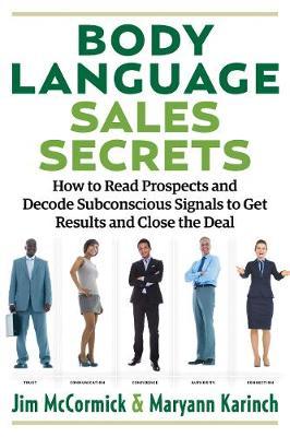 Body Language Sales Secrets : How to Read Prospects and Decode Subconscious Signals to Get Results and Close the Deal - BookMarket