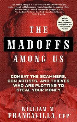 The Madoffs Among Us : Combat the Scammers, Con Artists, and Thieves Who are Plotting to Steal Your Money - BookMarket