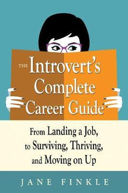 The Introvert's Complete Career Guide : From Landing a Job, to Surviving, Thriving and Moving on Up - BookMarket