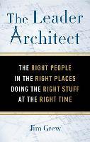 The Leader Architect : The Right People in the Right Places Doing the Right Stuff at the Right Time - BookMarket