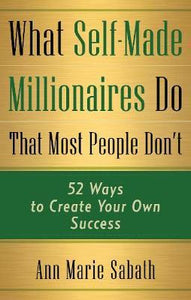 What Self-Made Millionaires Do That Most People Don'T : 52 Ways to Create Your Own Success - BookMarket