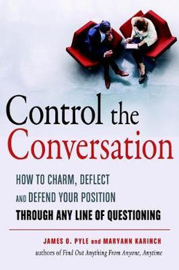 Control the Conversation : How to Charm, Deflect, and Defend Your Position Through Any Line of Questioning - BookMarket