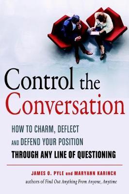Control the Conversation : How to Charm, Deflect, and Defend Your Position Through Any Line of Questioning - BookMarket