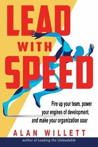 Lead with Speed : Fire Up Your Team, Power Your Engines of Development...