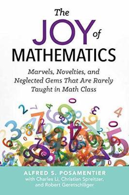 The Joy of Mathematics : Marvels, Novelties, and Neglected Gems That Are Rarely Taught in Math Class - BookMarket