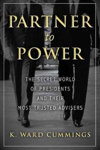 Partner to Power : The Secret World of Presidents and Their Most Trusted Advisers