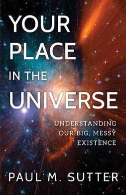 Your Place in the Universe : Understanding Our Big, Messy Existence - BookMarket