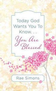 Today God Wants You To Know... You Are Blessed