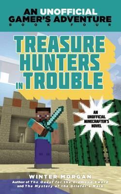Treasure Hunters in Trouble : An Unofficial Gamer's Adventure, Book Four