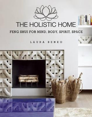 The Holistic Home : Feng Shui for Mind, Body, Spirit, Space - BookMarket