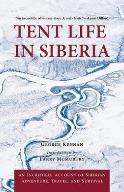 Tent Life in Siberia : An Incredible Account of Siberian Adventure, Travel, and Survival - BookMarket