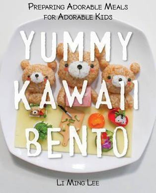 Yummy Kawaii Bento : Preparing Adorable Meals for Adorable Kids - BookMarket