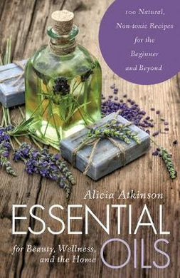 Essential Oils for Beauty, Wellness, and the Home : 100 Natural, Non-toxic Recipes for the Beginner and Beyond - BookMarket