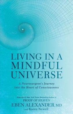 Living in a Mindful Universe : A Neurosurgeon's Journey Into the Heart of Consciousness - BookMarket