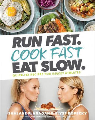 Run Fast. Cook Fast. Eat Slow. : Quick-Fix Recipes for Hangry Athletes - BookMarket