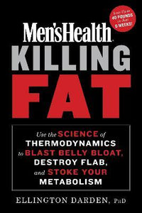 Men's Health Killing Fat : Use the Science of Thermodynamics to Blast Belly Bloat