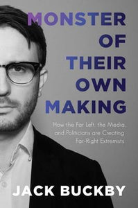 Monster of Their Own Making : How the Far Left, the Media...