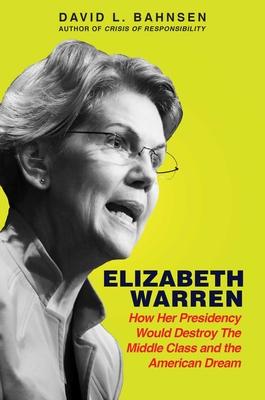 Elizabeth Warren : How Her Presidency Would Destroy the Middle Class and the American Dream