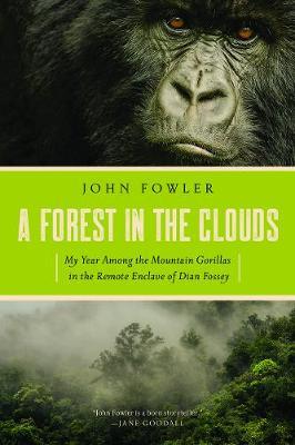 A Forest in the Clouds : My Year Among the Mountain Gorillas in the Remote Enclave of Dian Fossey