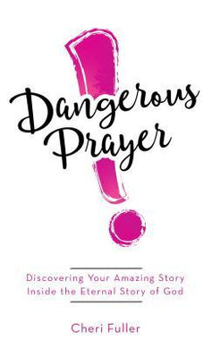 Dangerous Prayer : Discovering Your Amazing Story Inside the Eternal Story of God - BookMarket